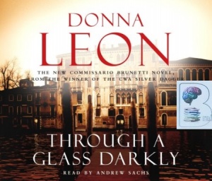 Through a Glass Darkly written by Donna Leon performed by Andrew Sachs on CD (Abridged)